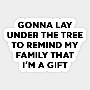 Gonna Lay Under The Tree to Remind My Family That I'm a Gift Sticker